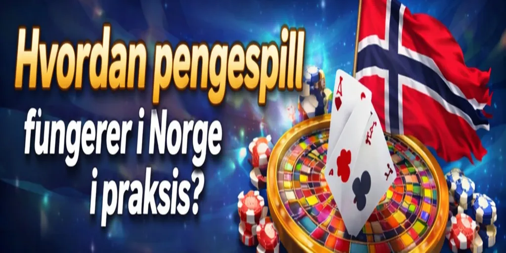 Hvordan pengespill fungerer i Norge i praksis?