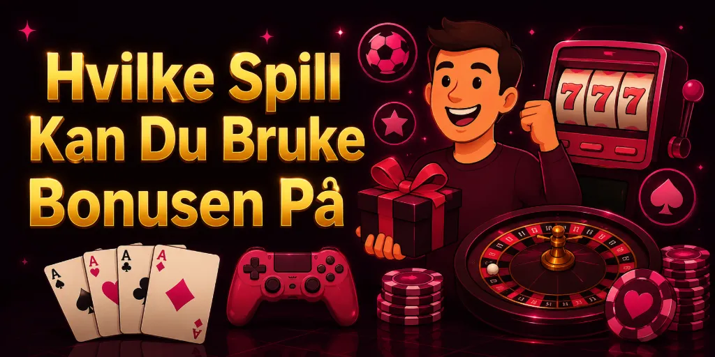 Hvilke Spill Kan Du Bruke Bonusen På